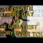 June Teenth/ Fathers Day VS The Greatest Story Ever Told