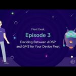Deciding Between AOSP and GMS for Your Device Fleet | Fleet Geek Ep. 3