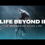 LIFE BEYOND II: The Museum of Alien Life (4K)