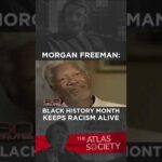 Morgan Freeman: Black History Month Keeps Racism Alive