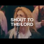 Shout To The Lord – Hillsong Worship