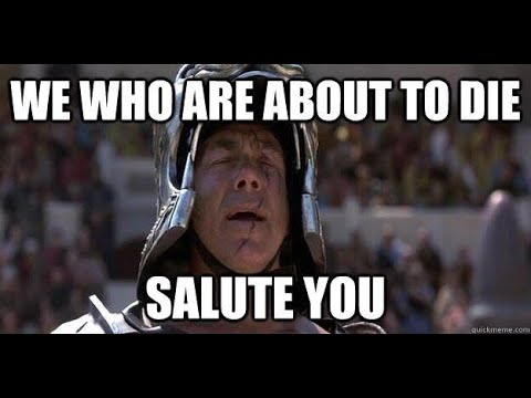 "YOU WHO ARE ABOUT TO DIE, WE SALUTE YOU!!" #2/3RDS