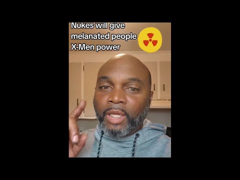 RE: NUKES WILL GIVE MELANATED PEOPLE X-MEN POWER!!🧬⚡️