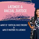 Latinos and Racial Justice: What is Critical Race Theory and Why it Matters