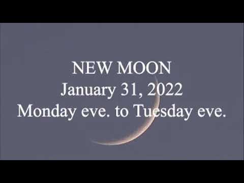 New Moon 1/31/22 Monday Eve to Tuesday Eve.