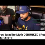 RE: Hebrew Israelite Myths Debunked – Ruth The MOABITE