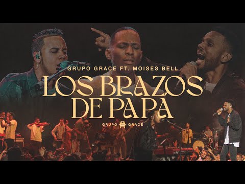 Grupo Grace & Pastor Moises Bell – Los Brazos de Papá (Altar Live)