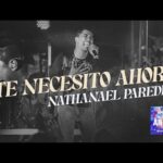 Nathanael Paredes – Te Necesito Ahora (En Vivo)