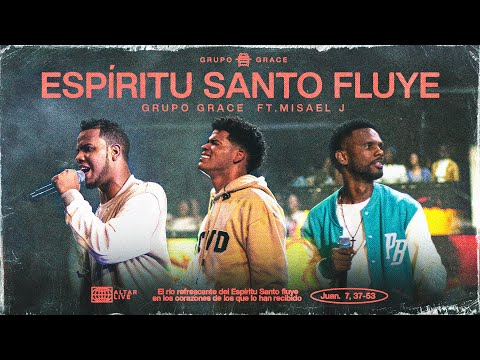 Espíritu Santo Fluye – Grupo Grace feat. Misael J – (Altar Live)