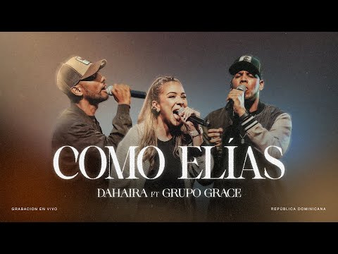 Como Elias – Dahaira & Grupo Grace (Video Oficial)