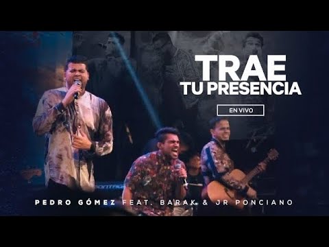 Trae Tu Presencia – Pedro Gómez (Ft. Barak & Jr Ponciano)