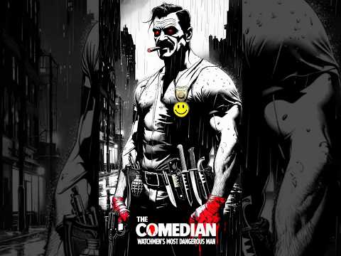 The Comedian: Watchmen’s Most Dangerous Man