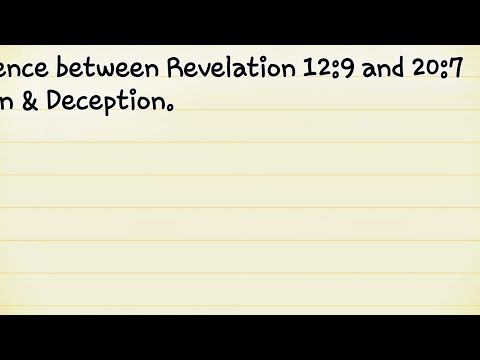 The difference between Revelation 12:9 and 20:7 Destruction & Deception.