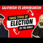 Three Types of Election in the Bible // Calvinism vs Arminianism