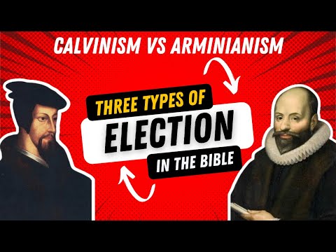 Three Types of Election in the Bible // Calvinism vs Arminianism
